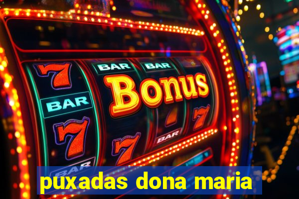 puxadas dona maria